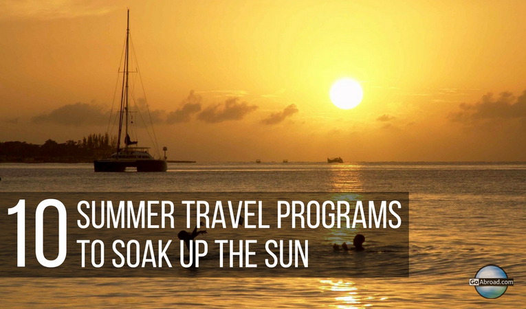 10 Summer Travel Programs to Soak Up the Sun