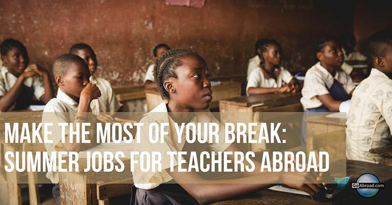 Make the Most of Your Break: Summer Jobs for Teachers Abroad