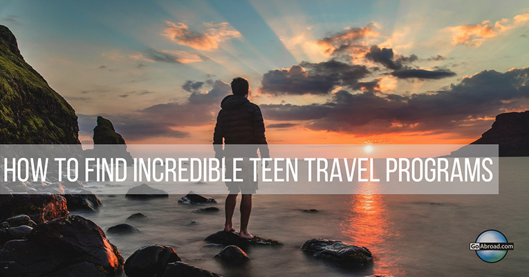 how to find incredible teen travel programs
